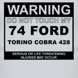 Warning Do Not Touch My 1974  TORINO COBRA 428 Funny Car T Shirt