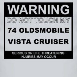 Warning Do Not Touch My 1974 Oldsmobile Vista Cruiser Funny Car T Shir