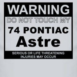 Warning Do Not Touch My 1974 Pontiac Astre Funny Car T Shirt