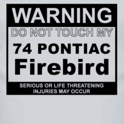 Warning Do Not Touch My 1974 Pontiac Firebird Funny Car T Shirt