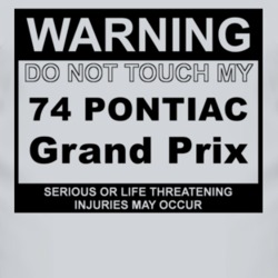 Warning Do Not Touch My 1974 Pontiac Grand Prix Funny Car T Shirt