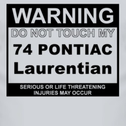Warning Do Not Touch My 1974 Pontiac Laurentian Funny Car T Shirt