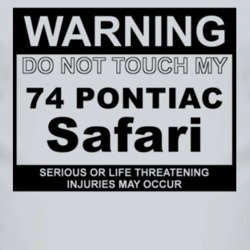 Warning Do Not Touch My 1974 Pontiac Safari Funny Car T Shirt