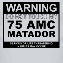 Warning Do Not Touch My 1975 AMC MATADOR Funny Car T Shirt