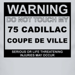 Warning Do Not Touch My 1975 Cadillac Coupe De Ville Funny Car T Shirt