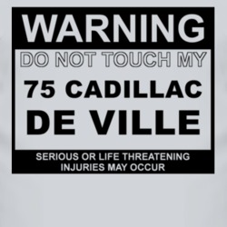 Warning Do Not Touch My 1975 Cadillac De Ville Funny Car T Shirt