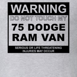 Warning Do Not Touch My 1975 Dodge Ram Van Funny Car T Shirt