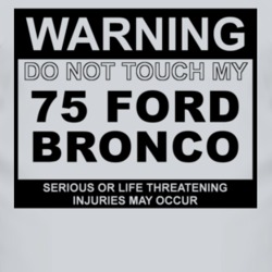 Warning Do Not Touch My 1975 Bronco Funny Car T Shirt
