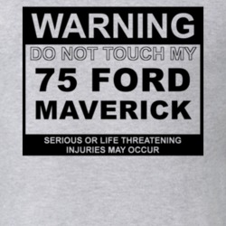 Warning Do Not Touch My 1975 Maverick Funny Car T Shirt