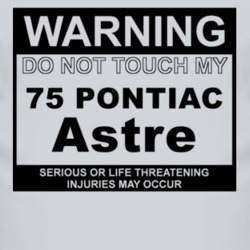 Warning Do Not Touch My 1975 Pontiac Astre Funny Car T Shirt