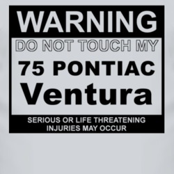 Warning Do Not Touch My 1975 Pontiac Ventura Funny Car T Shirt