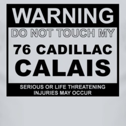 Warning Do Not Touch My 1976 Cadillac Calais Funny Car T Shirt
