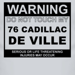Warning Do Not Touch My 1976 Cadillac De Ville Funny Car T Shirt