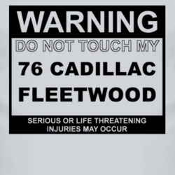 Warning Do Not Touch My 1976 Cadillac Fleetwood Funny Car T Shirt