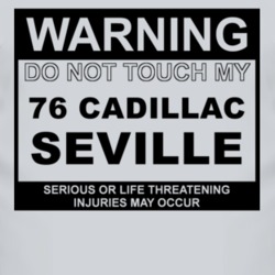 Warning Do Not Touch My 1976 Cadillac Seville Funny Car T Shirt