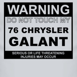 Warning Do Not Touch My 1976 Chrysler Galant Funny Car T Shirt