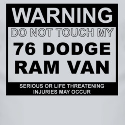 Warning Do Not Touch My 1976 Dodge Ram Van Funny Car T Shirt