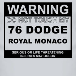 Warning Do Not Touch My 1976 Dodge Royal Monaco Funny Car T Shirt