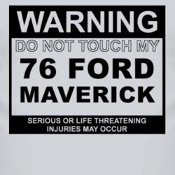 Warning Do Not Touch My 1976 Maverick Funny Car T Shirt