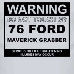 Warning Do Not Touch My 1976  MAVERICK GRABBER Funny Car T Shirt