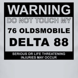 Warning Do Not Touch My 1976 Oldsmobile Delta 88 Funny Car T Shirt