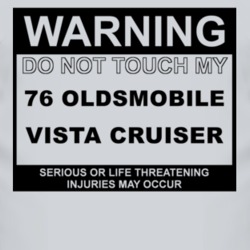 Warning Do Not Touch My 1976 Oldsmobile Vista Cruiser Funny Car T Shir