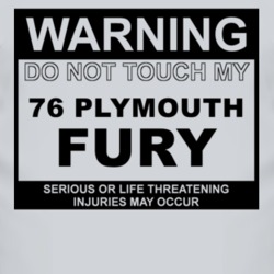 Warning Do Not Touch My 1976 PLYMOUTH FURY Funny Car T Shirt