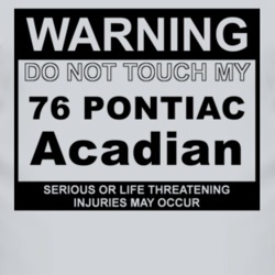 Warning Do Not Touch My 1976 Pontiac Acadian Funny Car T Shirt