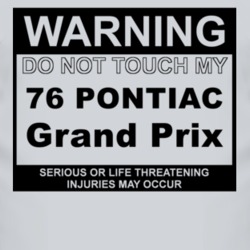 Warning Do Not Touch My 1976 Pontiac Grand Prix Funny Car T Shirt