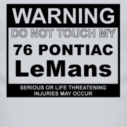 Warning Do Not Touch My 1976 Pontiac LeMans Funny Car T Shirt