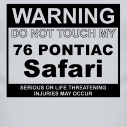 Warning Do Not Touch My 1976 Pontiac Safari Funny Car T Shirt
