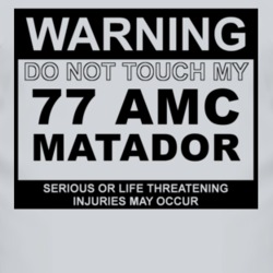 Warning Do Not Touch My 1977 AMC MATADOR Funny Car T Shirt
