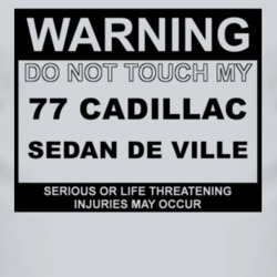 Warning Do Not Touch My 1977 Cadillac Sedan De Ville Funny Car T Shirt