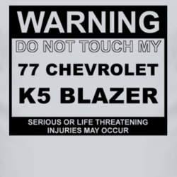 Warning Do Not Touch My 1977 Chevy K5 Blazer Funny Car T Shirt