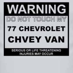Warning Do Not Touch My 1977 Chevy Van Funny Car T Shirt