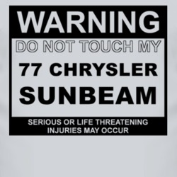 Warning Do Not Touch My 1977 Chrysler Sunbeam Funny Car T Shirt