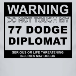 Warning Do Not Touch My 1977 Dodge Diplomat Funny Car T Shirt
