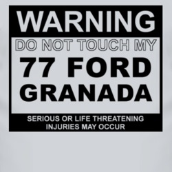 Warning Do Not Touch My 1977 Granada Funny Car T Shirt