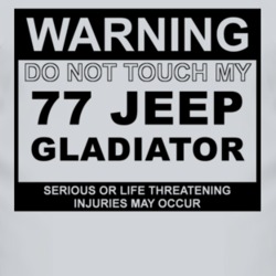 Warning Do Not Touch My 1977 Jeep Gladiator Funny Car T Shirt