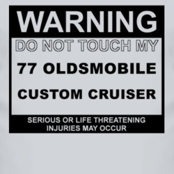 Warning Do Not Touch My 1977 Oldsmobile Custom Cruiser Funny Car T Shi