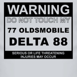 Warning Do Not Touch My 1977 Oldsmobile Delta 88 Funny Car T Shirt