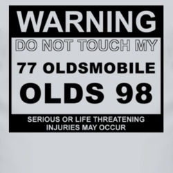 Warning Do Not Touch My 1977 Oldsmobile Olds 98 Funny Car T Shirt
