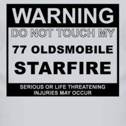 Warning Do Not Touch My 1977 Oldsmobile Starfire Funny Car T Shirt