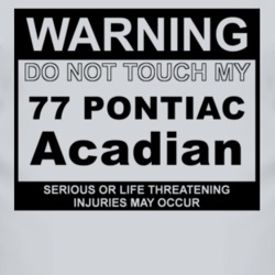 Warning Do Not Touch My 1977 Pontiac Acadian Funny Car T Shirt