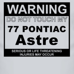 Warning Do Not Touch My 1977 Pontiac Astre Funny Car T Shirt