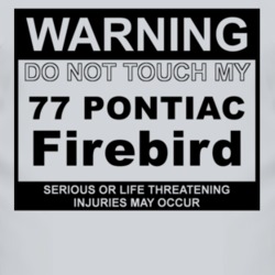 Warning Do Not Touch My 1977 Pontiac Firebird Funny Car T Shirt