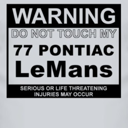 Warning Do Not Touch My 1977 Pontiac LeMans Funny Car T Shirt