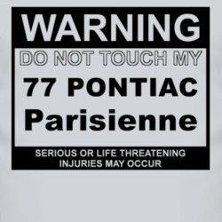 Warning Do Not Touch My 1977 Pontiac Parisienne Funny Car T Shirt