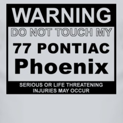 Warning Do Not Touch My 1977 Pontiac Phoenix Funny Car T Shirt