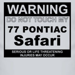 Warning Do Not Touch My 1977 Pontiac Safari Funny Car T Shirt